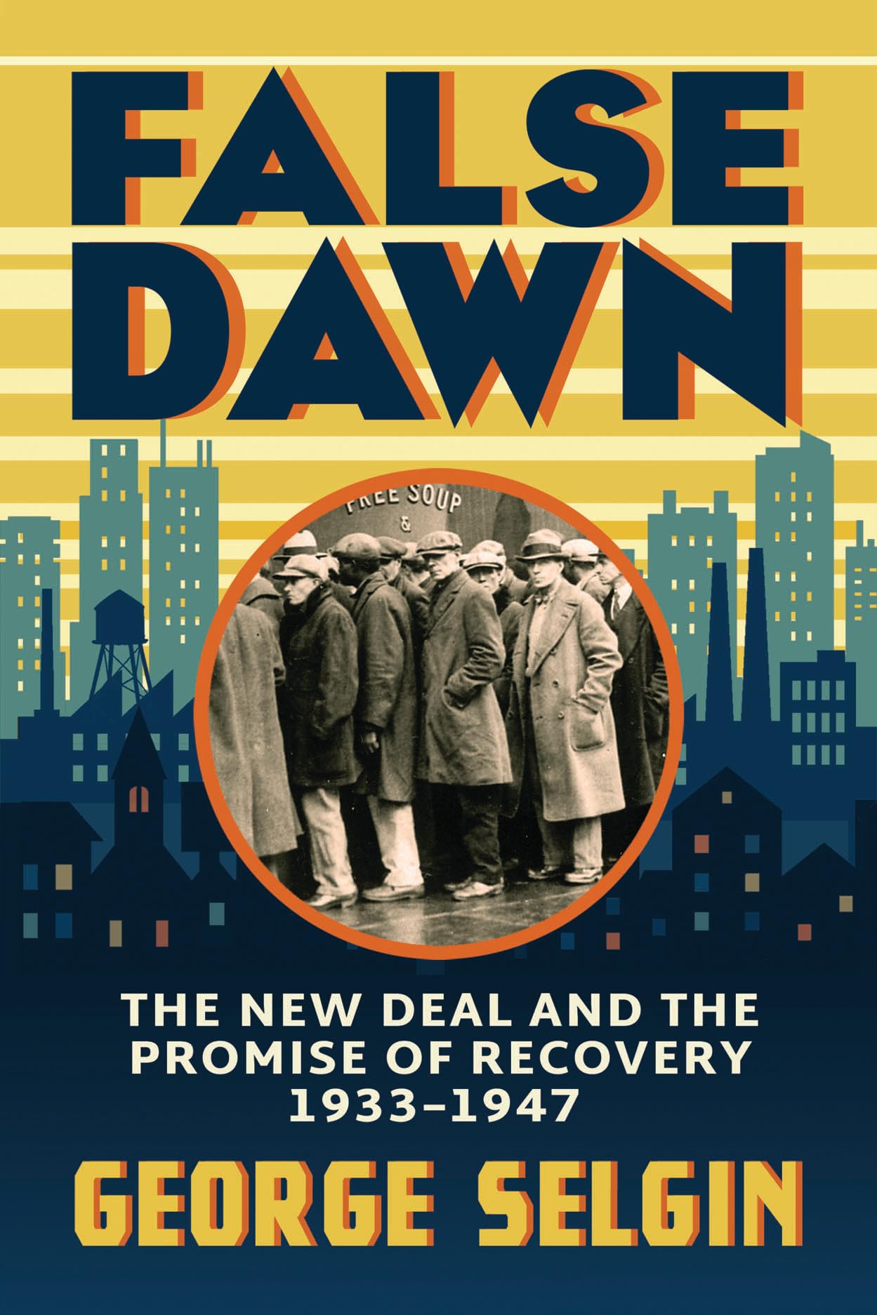 False Dawn: The New Deal And The Promise Of Recovery, 19331947 (Markets And Governments In Economic History)
