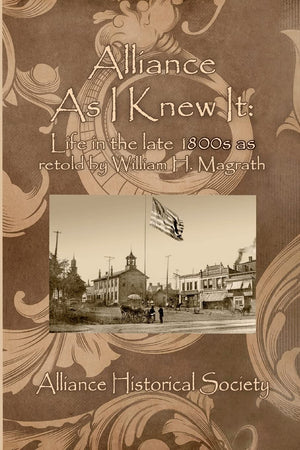 Alliance As I Knew It: Life In The Late 1800S As Retold By William H. Magrath,Used
