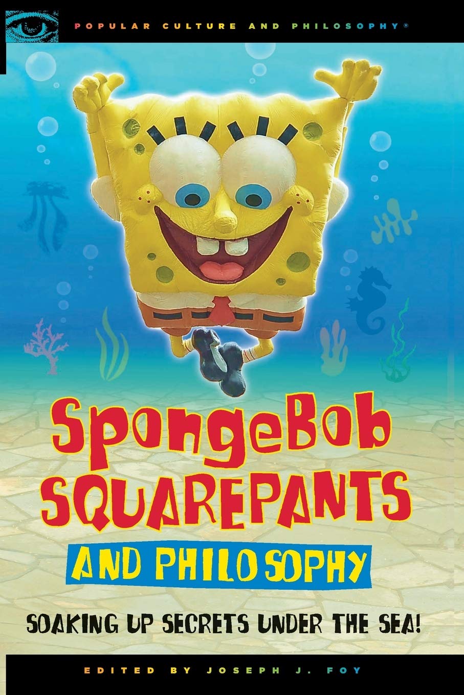 Spongebob Squarepants And Philosophy: Soaking Up Secrets Under The Sea! (Popular Culture And Philosophy, 60),New