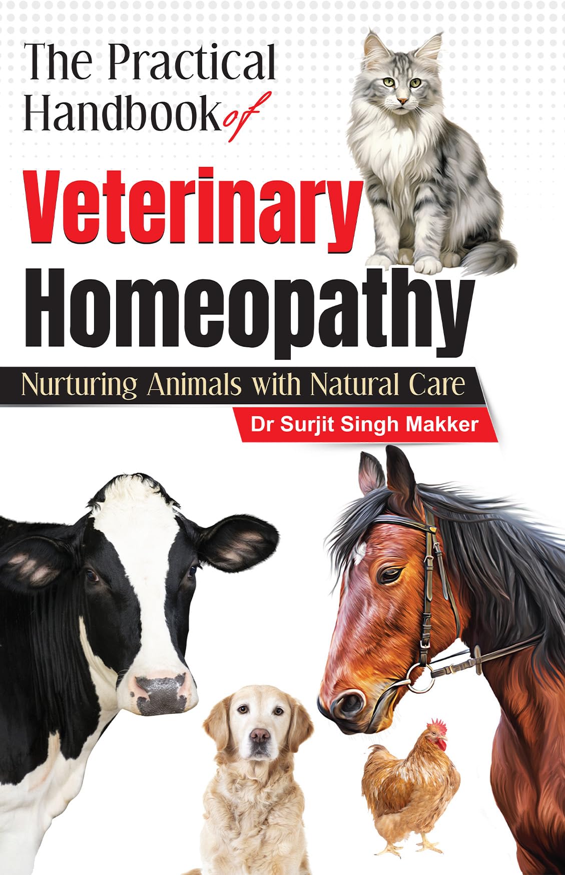 The Practical Handbook Of Veterinary Homeopathy - Nurturing Animals With Natural Care
