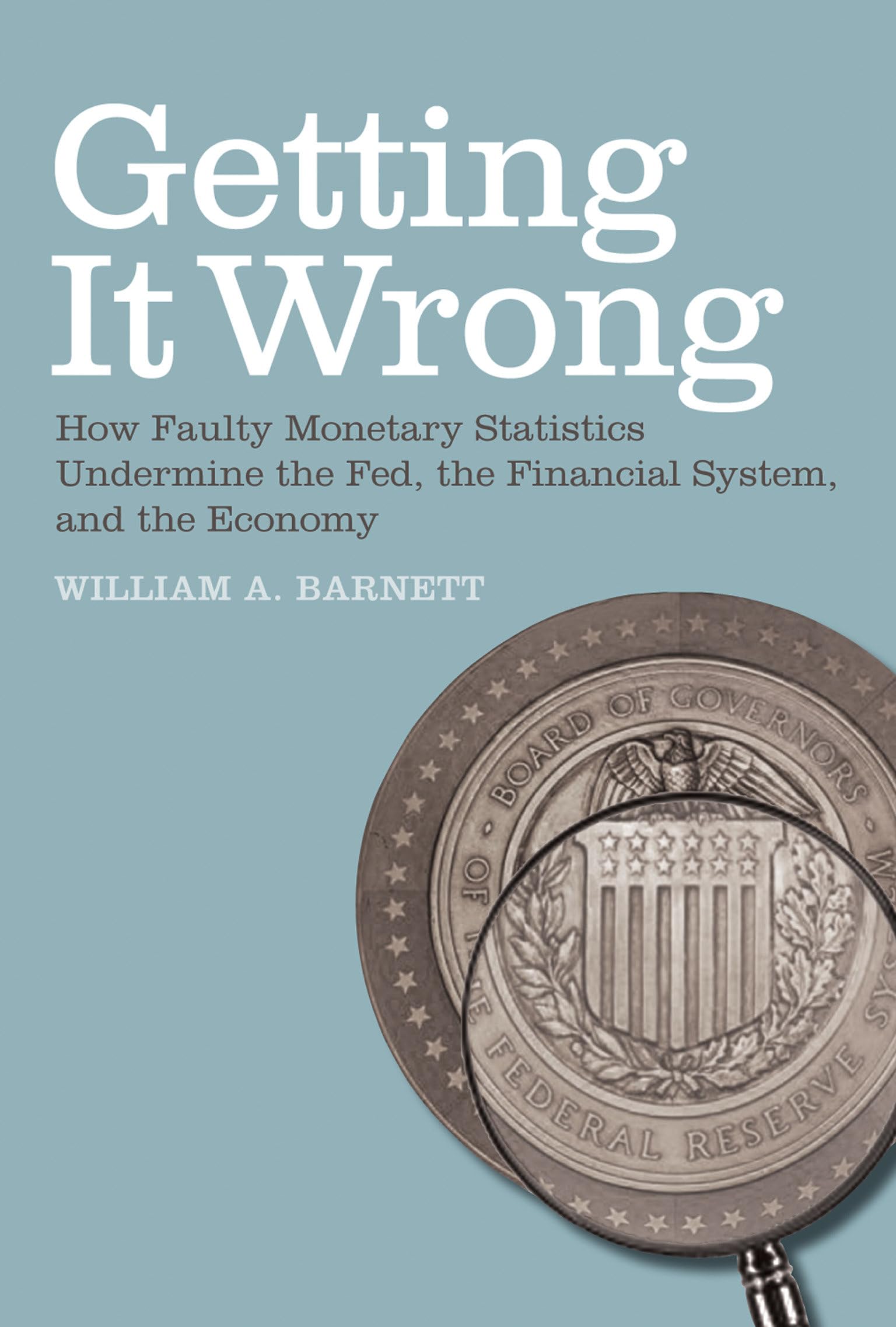Getting it Wrong: How Faulty Monetary Statistics Undermine the Fed, the Financial System, and the Economy (Mit Press),Used