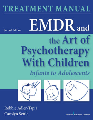 Emdr And The Art Of Psychotherapy With Children: Infants To Adolescents Treatment Manual, Second Edition: Infants To Adolescents