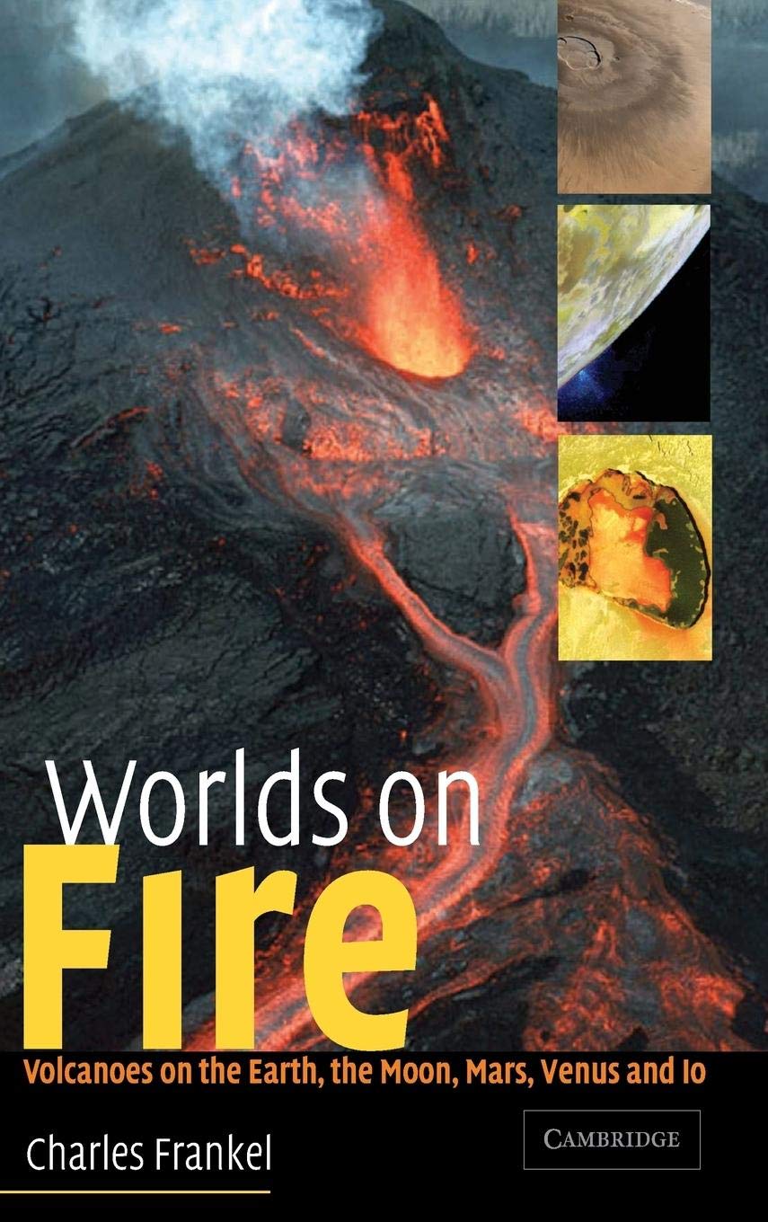 Worlds on Fire: Volcanoes on the Earth, the Moon, Mars, Venus and Io,New