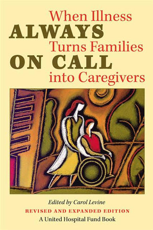 Always on Call: When Illness Turns Families into Caregivers (United Hospital Fund Book S),Used