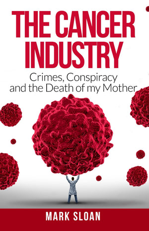 The Cancer Industry: Crimes, Conspiracy and The Death of My Mother (The Real Truth About Cancer),Used