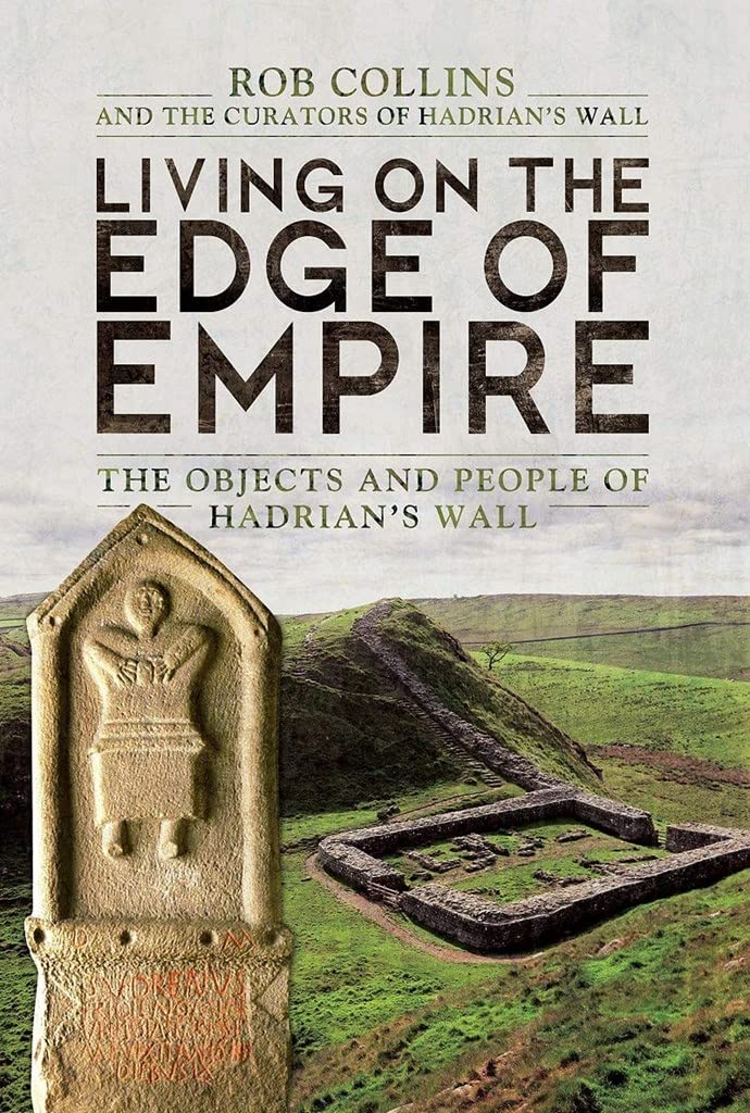 Living on the Edge of Empire: The Objects and People of Hadrian's Wall,Used