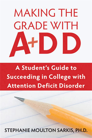 Making the Grade With ADD: A Student's Guide to Succeeding in College With Attention Deficit Disorder,Used