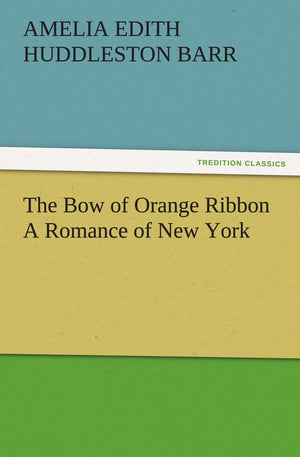 The Bow of Orange Ribbon a Romance of New York,Used