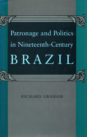 Patronage And Politics In Nineteenthcentury Brazil,Used