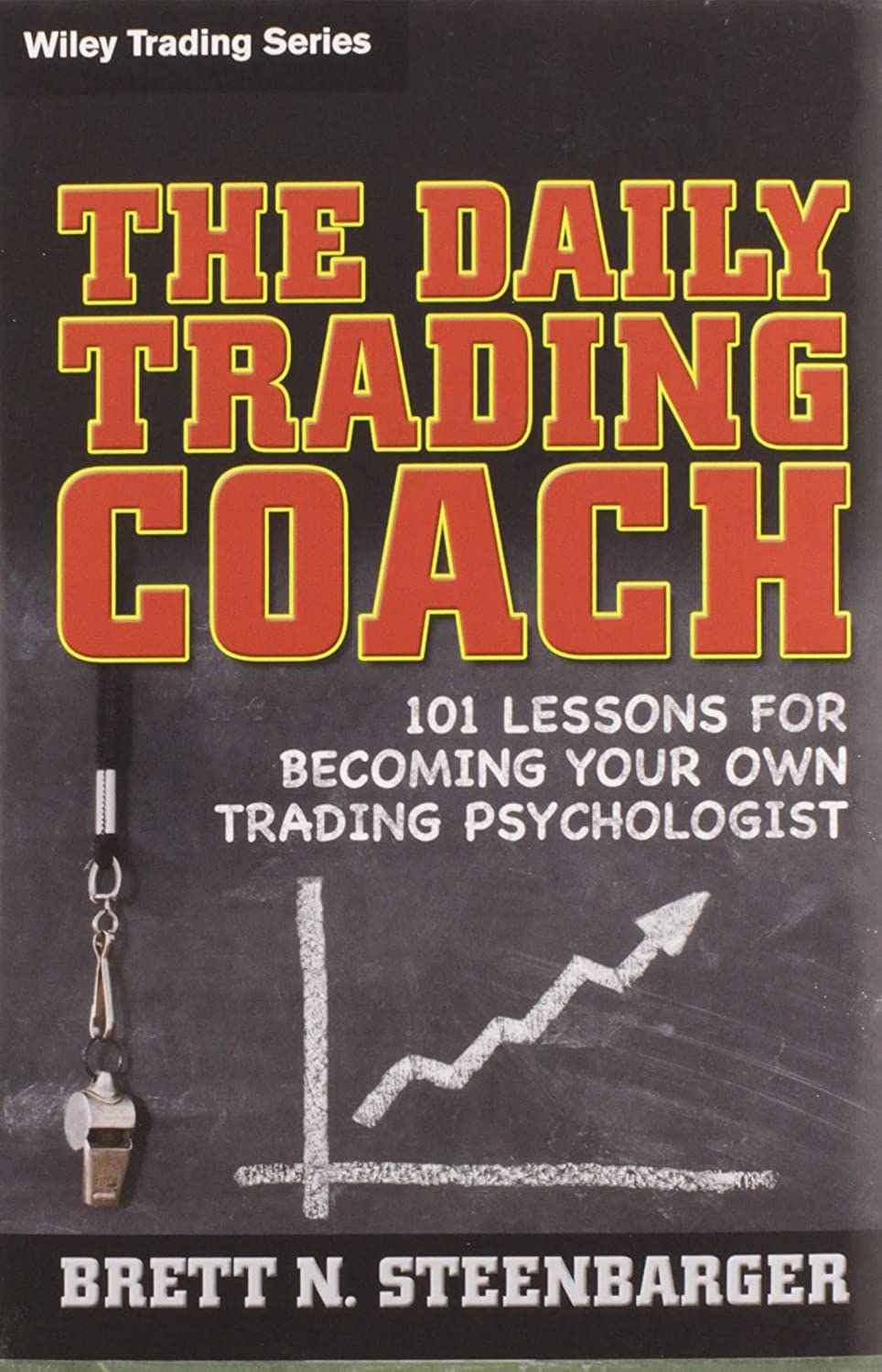 The Daily Trading Coach: 101 Lessons for Becoming Your Own Trading Psychologist,New