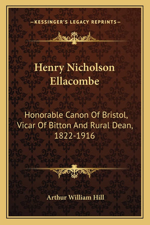 Henry Nicholson Ellacombe: Honorable Canon Of Bristol, Vicar Of Bitton And Rural Dean, 18221916: A Memoir (1919),Used