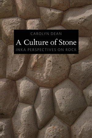 A Culture Of Stone: Inka Perspectives On Rock