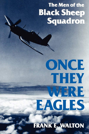 Once They Were Eagles: The Men of the Black Sheep Squadron,Used