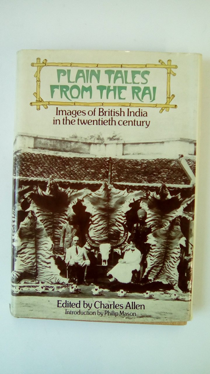 Plain tales from the Raj: Images of British India in the twentieth century,Used