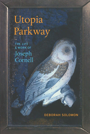 Utopia Parkway: The Life and Work of Joseph Cornell,Used