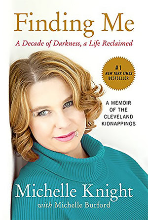 Finding Me: A Decade Of Darkness, A Life Reclaimed: A Memoir Of The Cleveland Kidnappings
