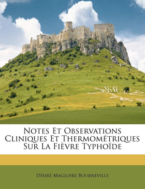 Notes Et Observations Cliniques Et Thermomtriques Sur La Fivre Typhode (French Edition),Used