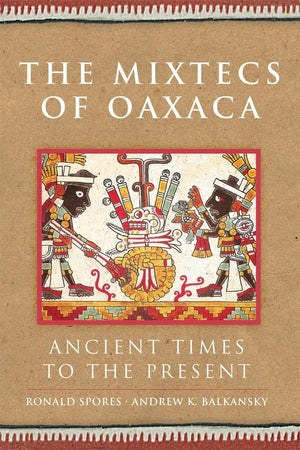 The Mixtecs Of Oaxaca: Ancient Times To The Present (Volume 267) (The Civilization Of The American Indian Series),Used