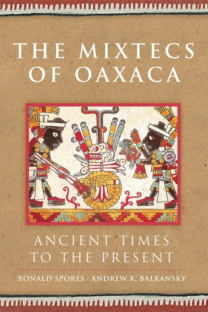 The Mixtecs Of Oaxaca: Ancient Times To The Present (Volume 267) (The Civilization Of The American Indian Series),Used