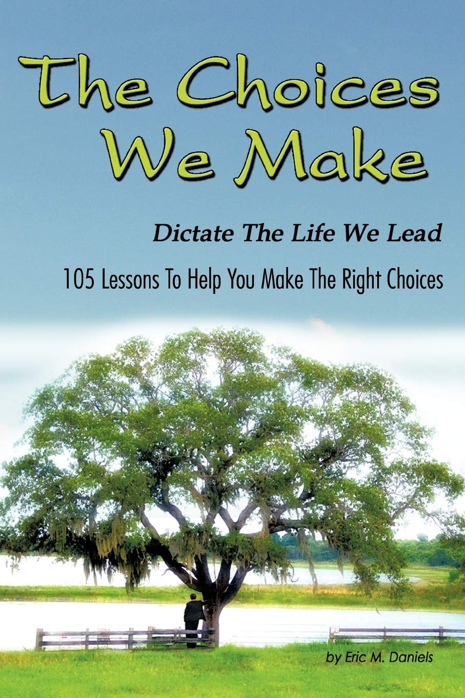 The Choices We Make Dictate The Life We Lead: 105 Lessons To Help You Make The Right Choices,Used