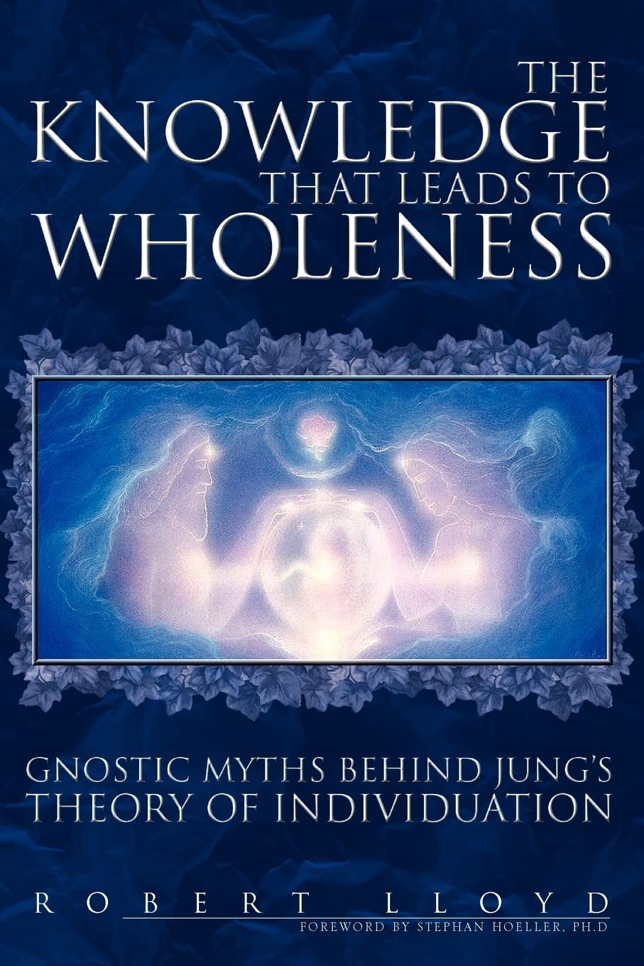 The Knowledge that Leads to Wholeness: Gnostic Myths Behind Jung's Theory of Individuation,Used