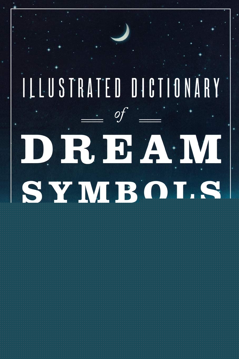 Illustrated Dictionary of Dream Symbols: A Biblical Guide to Your Dreams and Visions