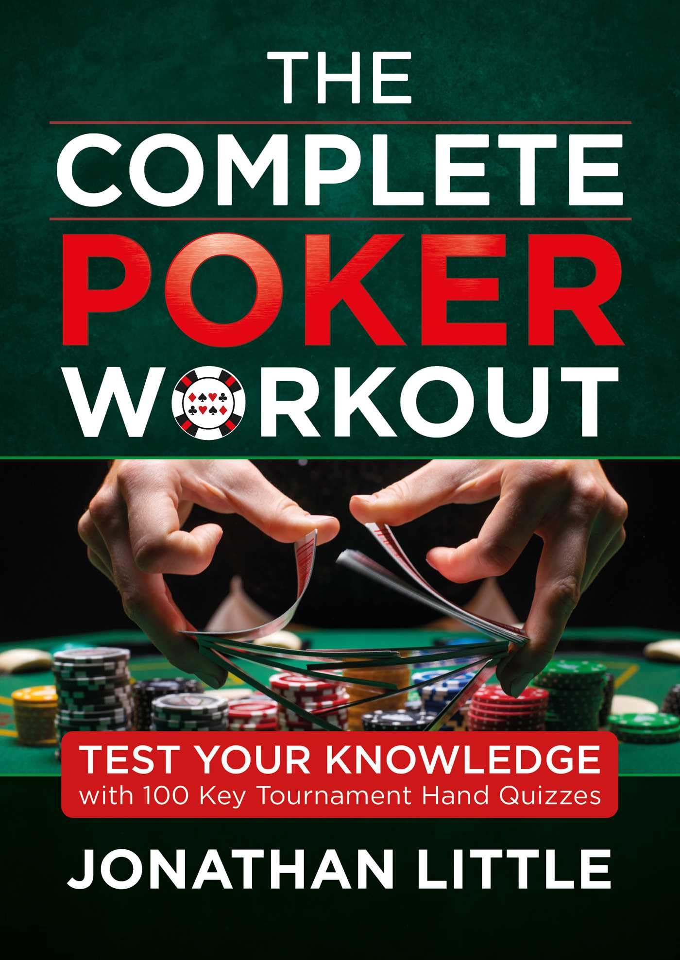 The Complete Poker Workout: Test Your Knowledge With 100 Key Tournament Hand Quizzes