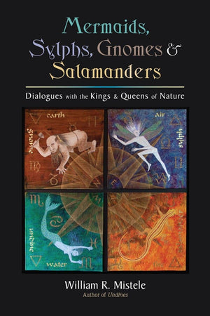 Mermaids, Sylphs, Gnomes, and Salamanders: Dialogues with the Kings and Queens of Nature,Used