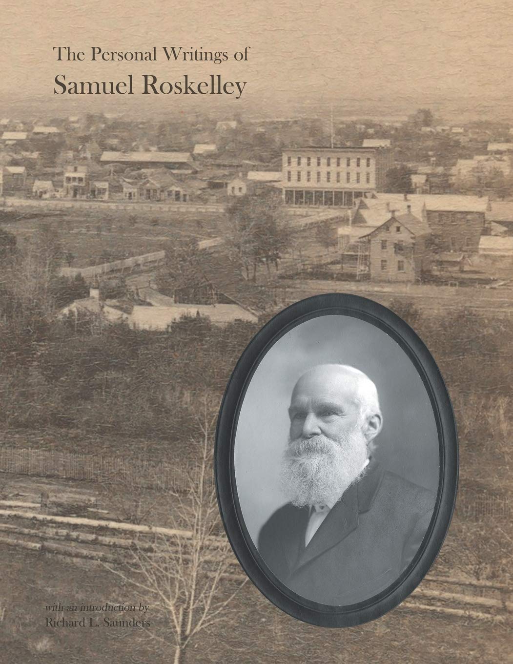 The Personal Writings of Samuel Roskelley: A Linebyline Transcription of the Surviving Manuscripts and Published Renditions,Used