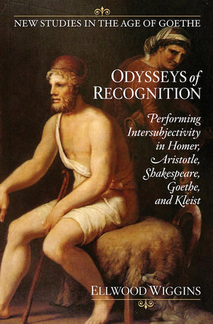 Odysseys of Recognition: Performing Intersubjectivity in Homer, Aristotle, Shakespeare, Goethe, and Kleist (New Studies in the A,Used