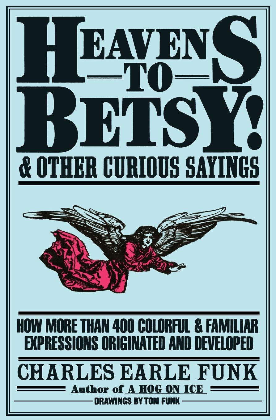 Heavens to Betsy!: And Other Curious Sayings,Used