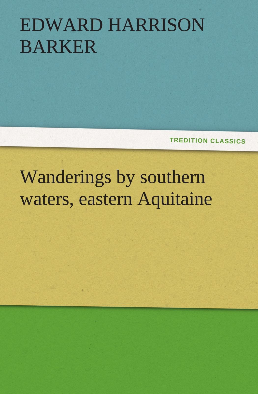 Wanderings by Southern Waters, Eastern Aquitaine,Used