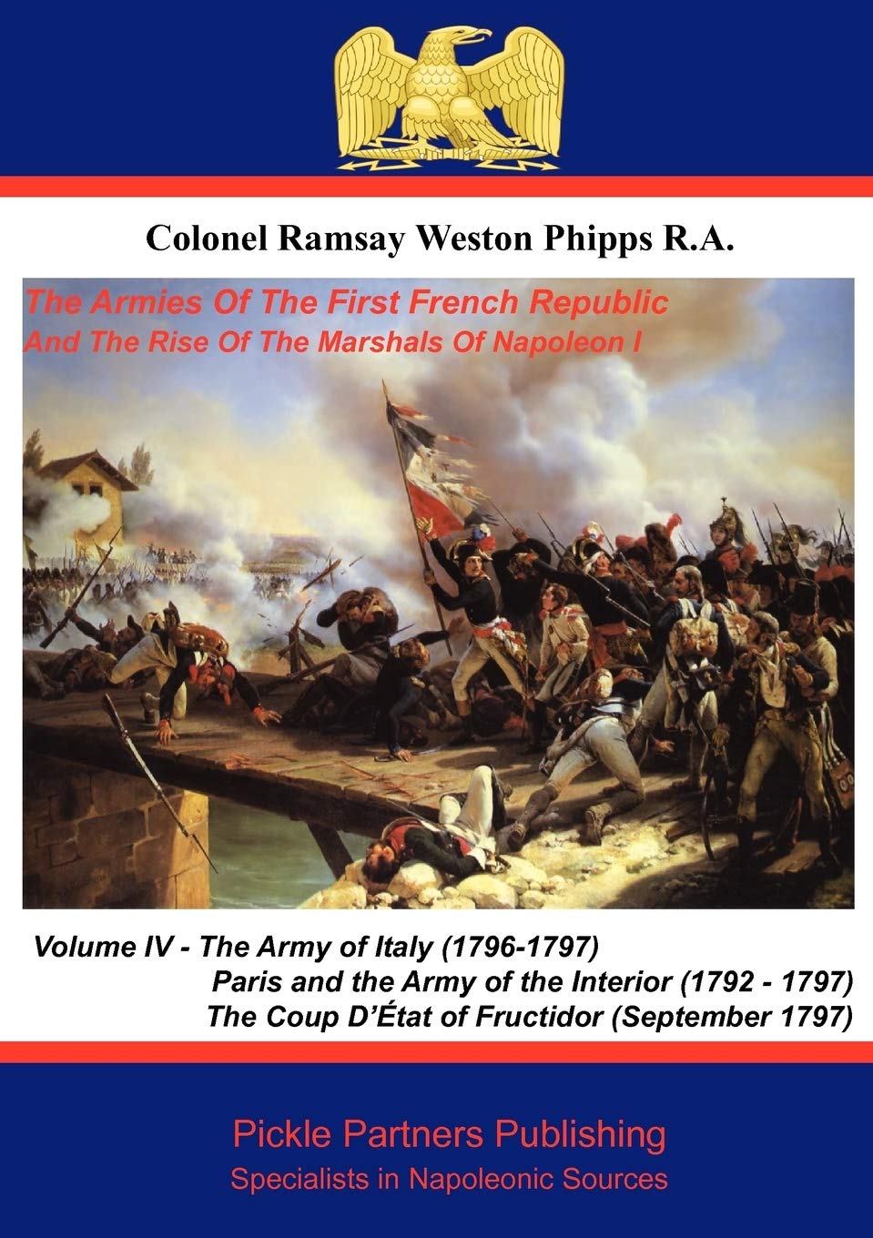 The Armies of the First French Republic, and the Rise of the Marshals of Napoleon I. Vol IV