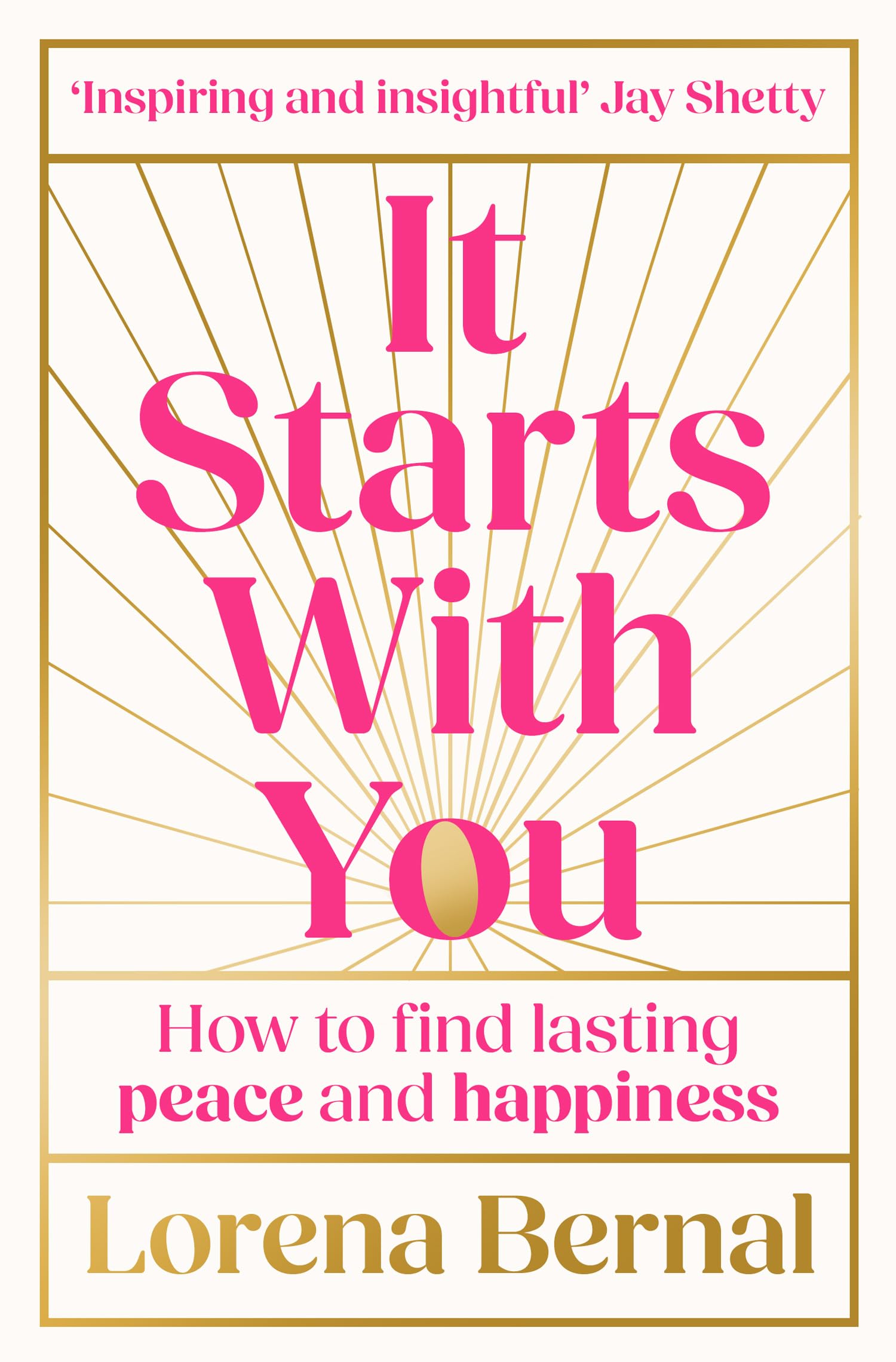 It Starts With You: How To Find Lasting Peace And Happiness