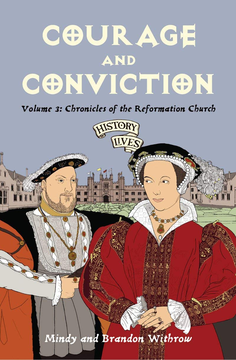 Courage And Conviction: Chronicles Of The Reformation Church (History Lives Series)