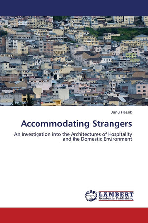 Accommodating Strangers: An Investigation into the Architectures of Hospitality and the Domestic Environment,Used