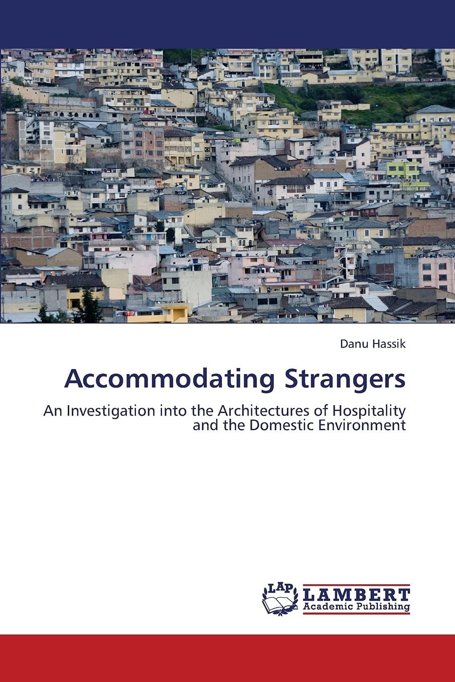 Accommodating Strangers: An Investigation into the Architectures of Hospitality and the Domestic Environment,Used