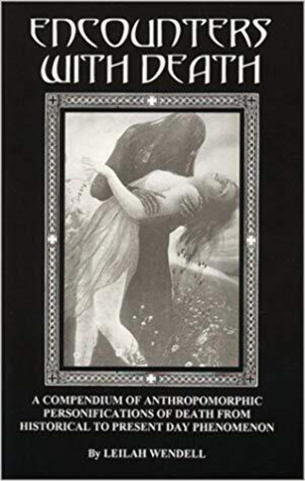 Encounters With Death: A Compendium of Anthropomorphic Personifications of Death from Historical to Present Day Phenomenon,Used