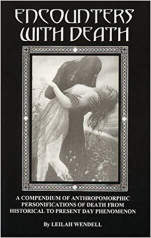 Encounters With Death: A Compendium of Anthropomorphic Personifications of Death from Historical to Present Day Phenomenon,Used