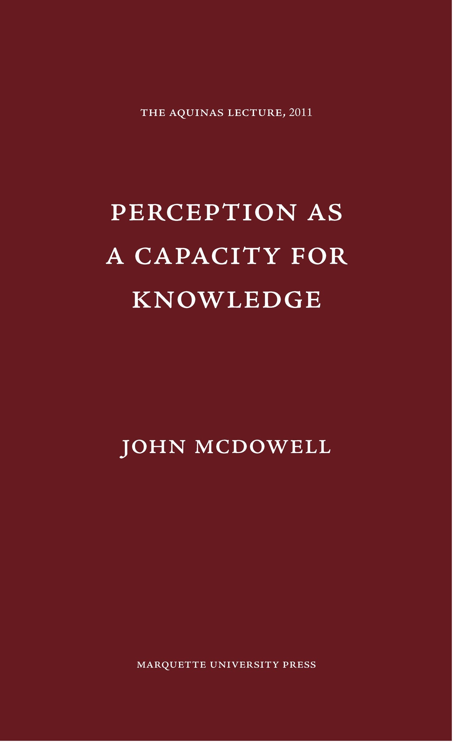Perception As A Capacity For Knowledge (Aquinas Lecture),New