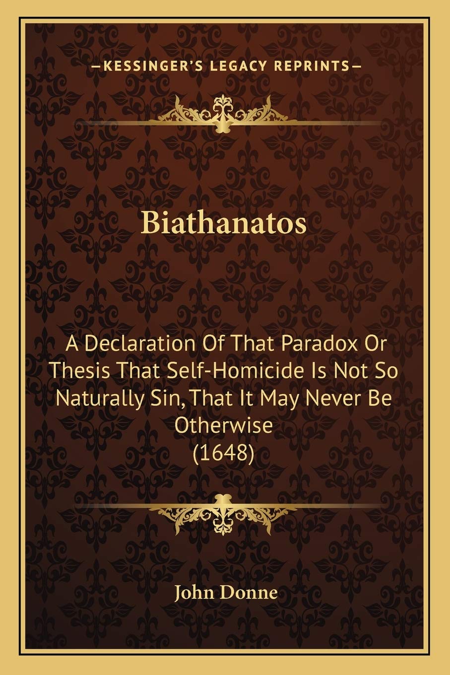 Biathanatos: A Declaration Of That Paradox Or Thesis That SelfHomicide Is Not So Naturally Sin, That It May Never Be Otherwise ,New