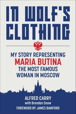 In WolfS Clothing: My Story Representing Maria Butina, The Most Famous Woman In Moscow