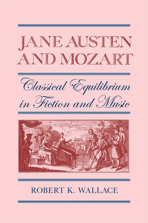 Jane Austen And Mozart: Classical Equilibrium In Fiction And Music (The South Atlantic Modern Language Association Awards Ser.),Used