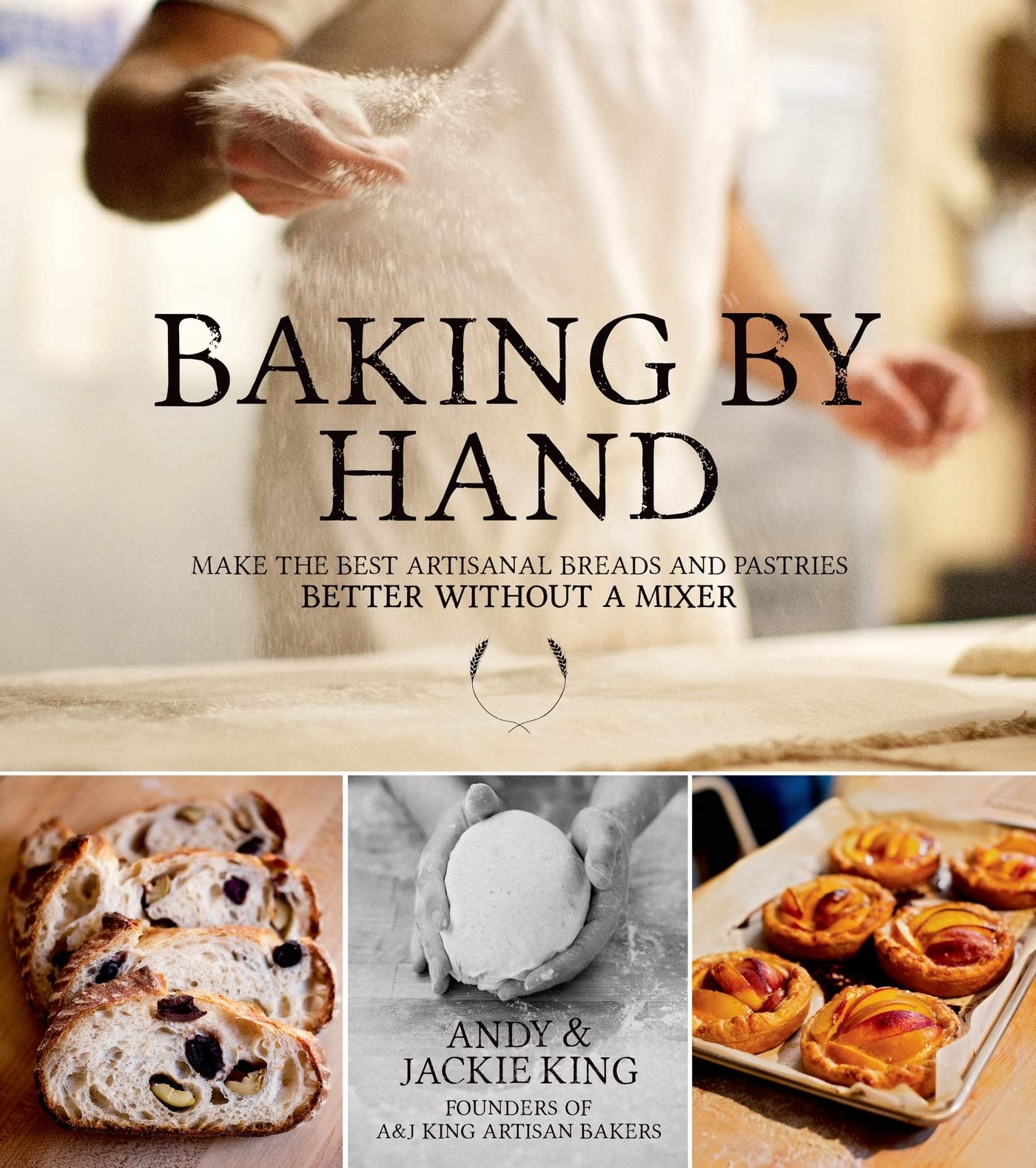 Baking By Hand: Make the Best Artisanal Breads and Pastries Better Without a Mixer,Used