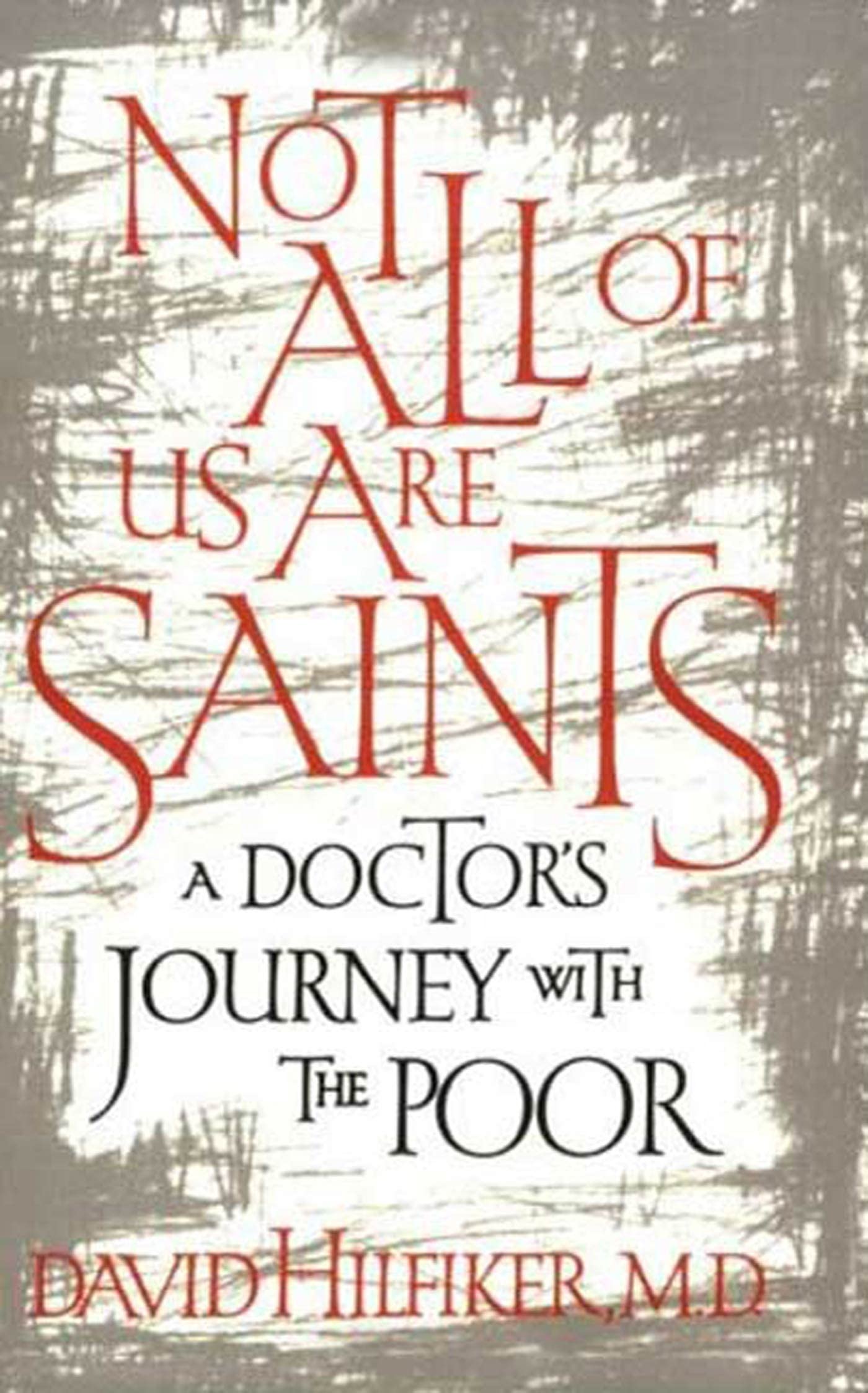 Not All Of Us Are Saints: A Doctor'S Journey With The Poor,New