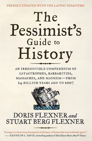 The Pessimist's Guide to History 3e: An Irresistible Compendium of Catastrophes, Barbarities, Massacres, and Mayhemfrom 14 Bill,Used