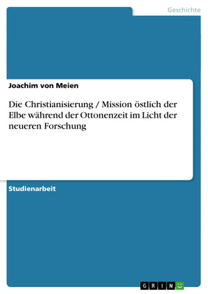 Die Christianisierung / Mission stlich der Elbe whrend der Ottonenzeit im Licht der neueren Forschung (German Edition),Used