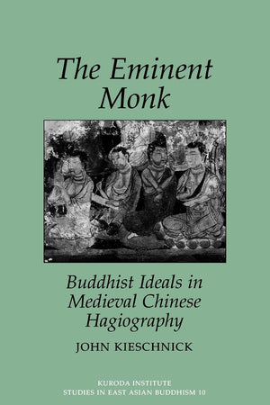 The Eminent Monk: Buddhist Ideals in Medieval Chinese Hagiography (Kuroda Studies in East Asian Buddhism, 10),Used