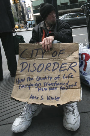 City Of Disorder: How The Quality Of Life Campaign Transformed New York Politics,New