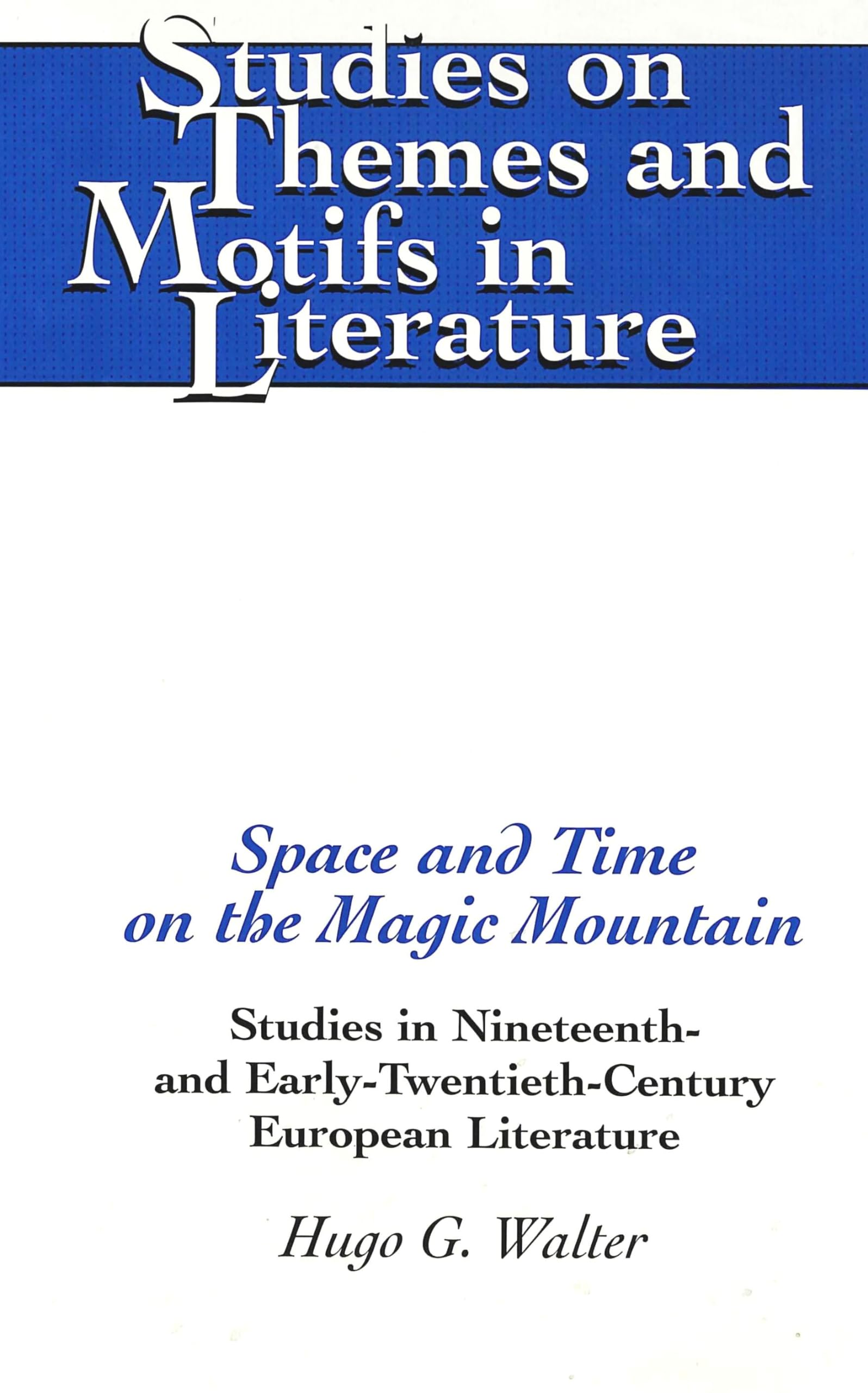 Space and Time on the Magic Mountain: Studies in Nineteenth and EarlyTwentiethCentury European Literature (Studies on Themes ,Used